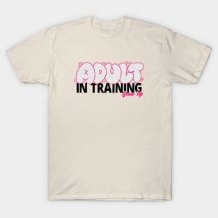 Adult In Training Grow Up Word Lettering Art T-Shirt